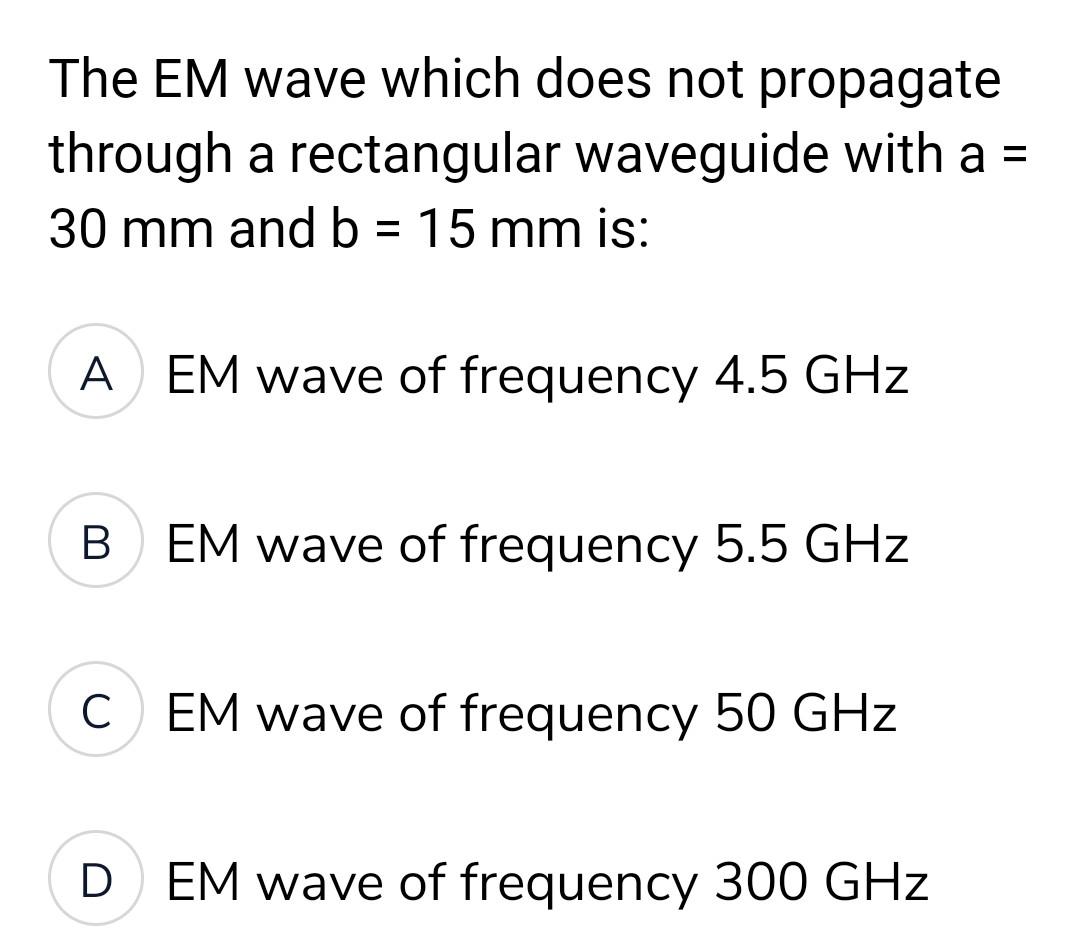 The EM wave which does not propagate through a rectangular waveguide with \( \mathrm{a}= \) \( 30 \mathrm{~mm} \) and \( b=15