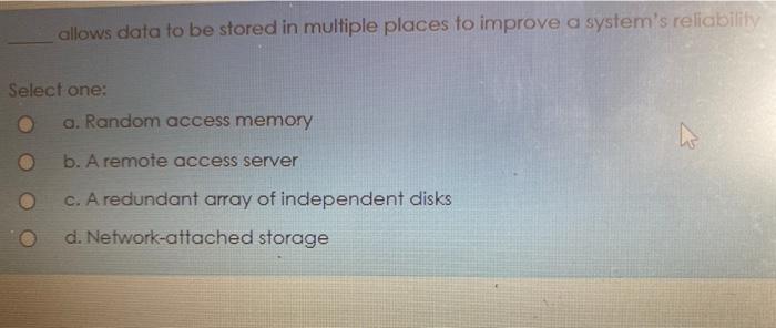 Solved allows data to be stored in multiple places to | Chegg.com