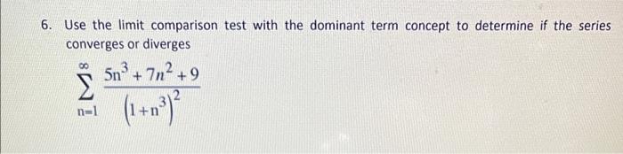 Solved 6. Use the limit comparison test with the dominant | Chegg.com