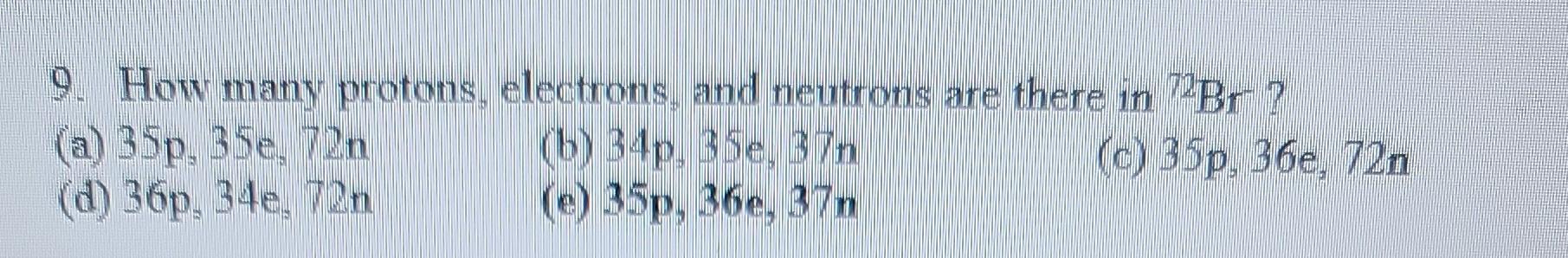 Solved 9. How many protons, electrons, and neutrons are | Chegg.com