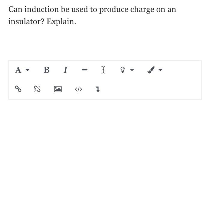 Solved Can induction be used to produce charge on an