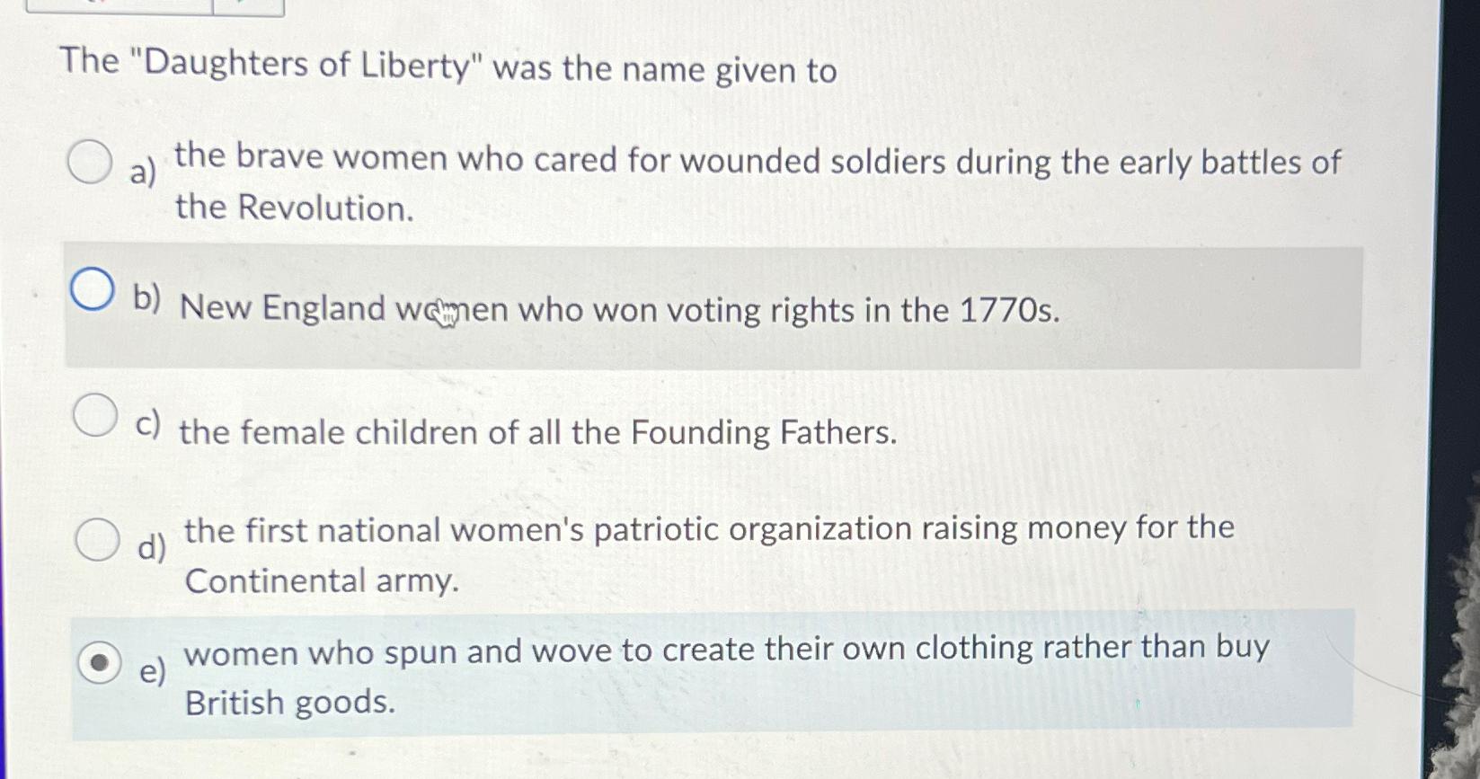 Solved The "Daughters Of Liberty" Was The Name Given Toa) | Chegg.com