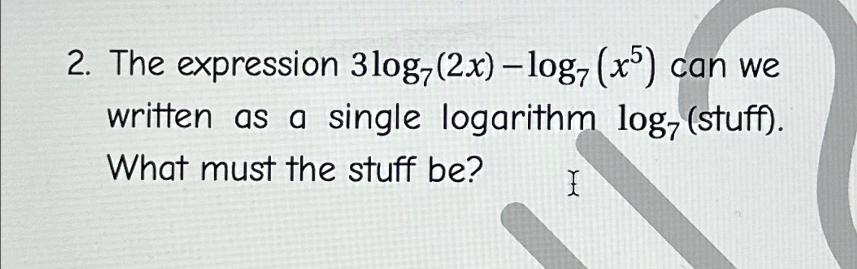 solved-the-expression-3log7-2x-log7-x5-can-we-written-as-chegg