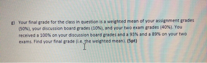 Solved g) Your final grade for the class in question is a | Chegg.com