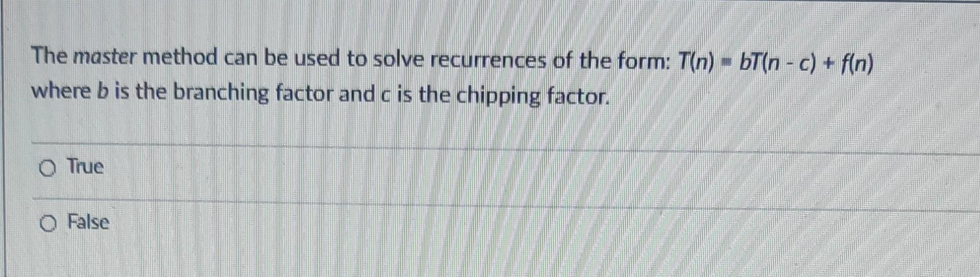 Solved The master method can be used to solve recurrences of | Chegg.com