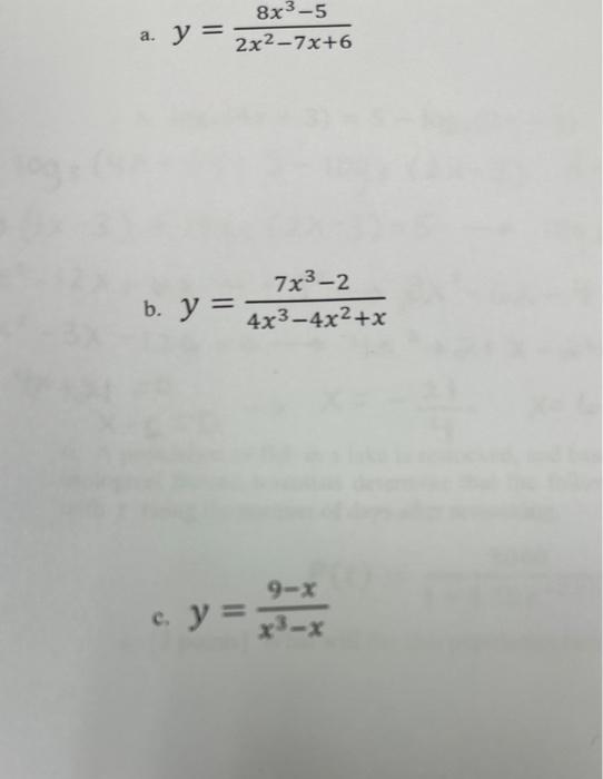 \( y=\frac{8 x^{3}-5}{2 x^{2}-7 x+6} \) \( y=\frac{7 x^{3}-2}{4 x^{3}-4 x^{2}+x} \) \( y=\frac{9-x}{x^{3}-x} \)