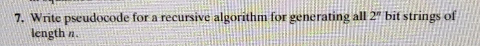 Solved a 7. Write pseudocode for a recursive algorithm for | Chegg.com