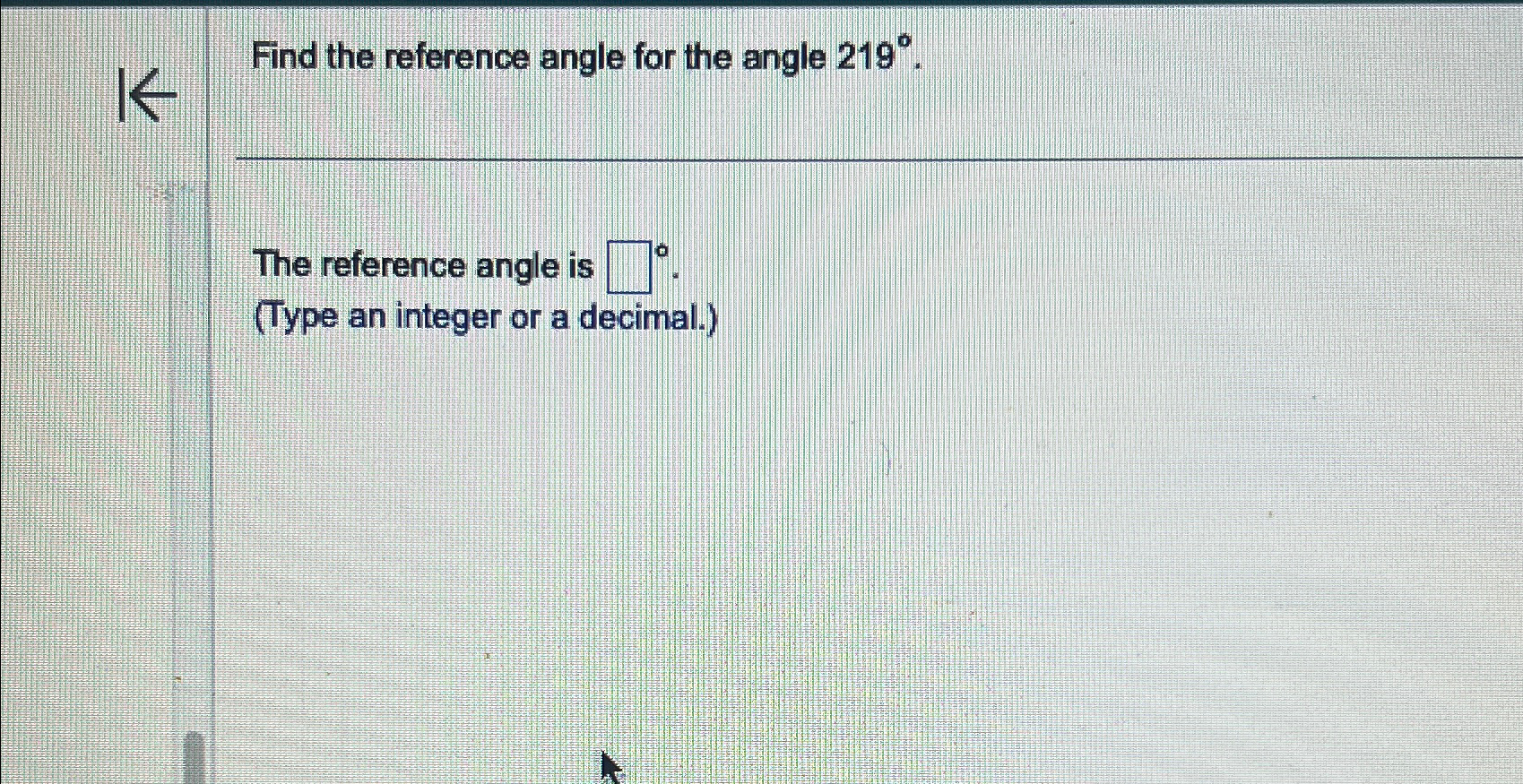 Solved Find the reference angle for the angle 219°.The | Chegg.com
