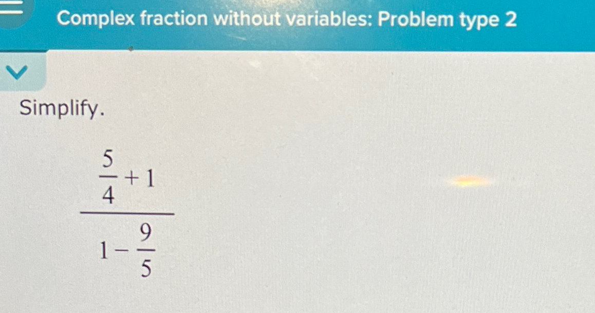 Solved Complex fraction without variables: Problem type | Chegg.com