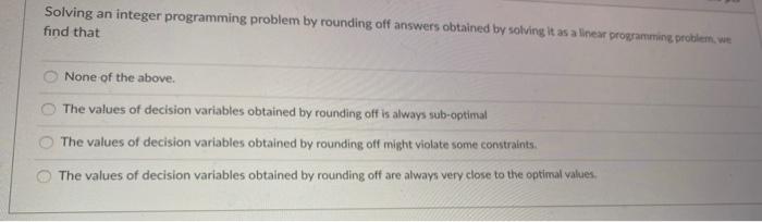 Solved solving an integer programming problem by rounding chegg
