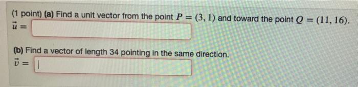 Solved (1 point) (a) Find a unit vector from the point P = | Chegg.com