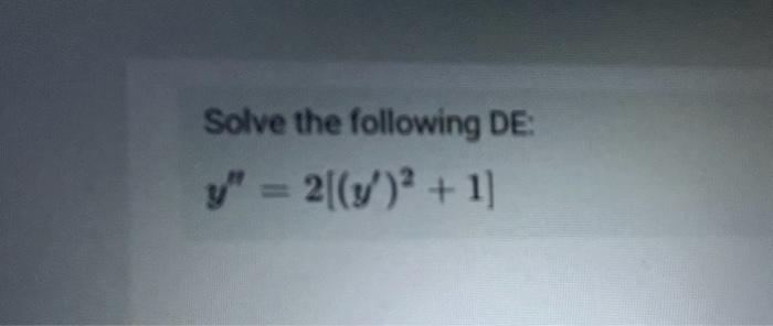 Solve the following DE: \[ y^{\prime \prime}=2\left[\left(y^{\prime}\right)^{2}+1\right] \]