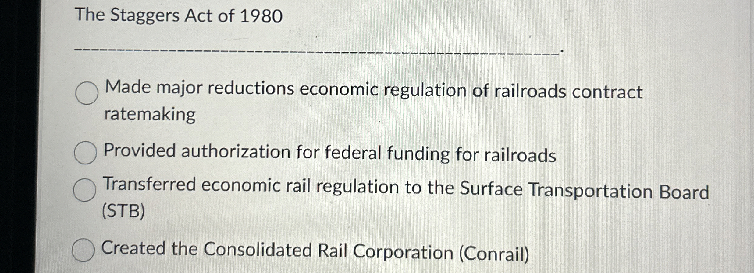 Solved The Staggers Act of 1980q,Made major reductions