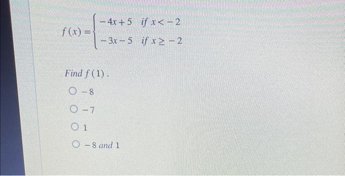 \[ f(x)=\left\{\begin{array}{ll} -4 x+5 & \text { if } x<-2 \\ -3 x-5 & \text { if } x \geq-2 \end{array}\right. \] Find \( f