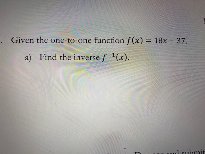 Solved Given the one-to-one function f(x) = 18x - 37. a) | Chegg.com