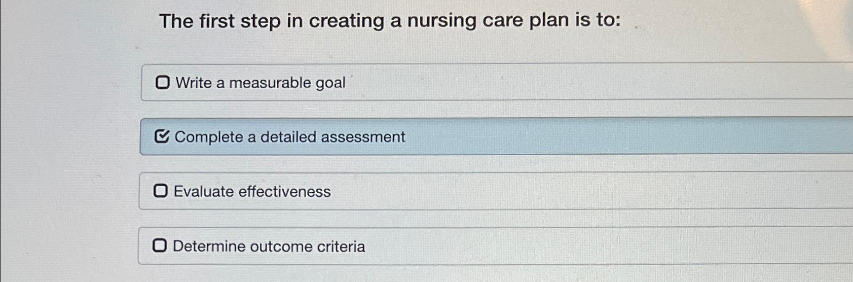 Solved The first step in creating a nursing care plan is | Chegg.com