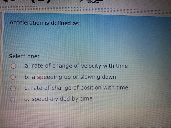 solved-acceleration-is-defined-as-select-one-a-rate-of-chegg