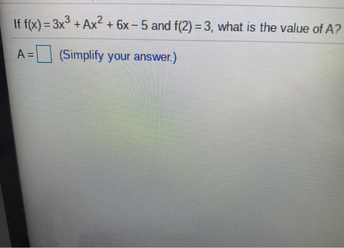 Solved If F X 3x3 Ax2 6x 5 And F 2 3 What Is The