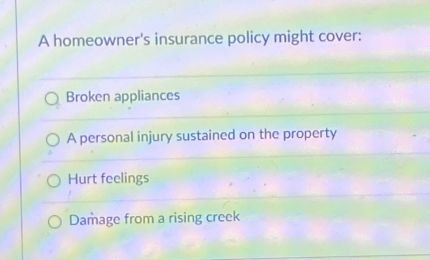 Solved A Homeowner's Insurance Policy Might Cover:Broken | Chegg.com