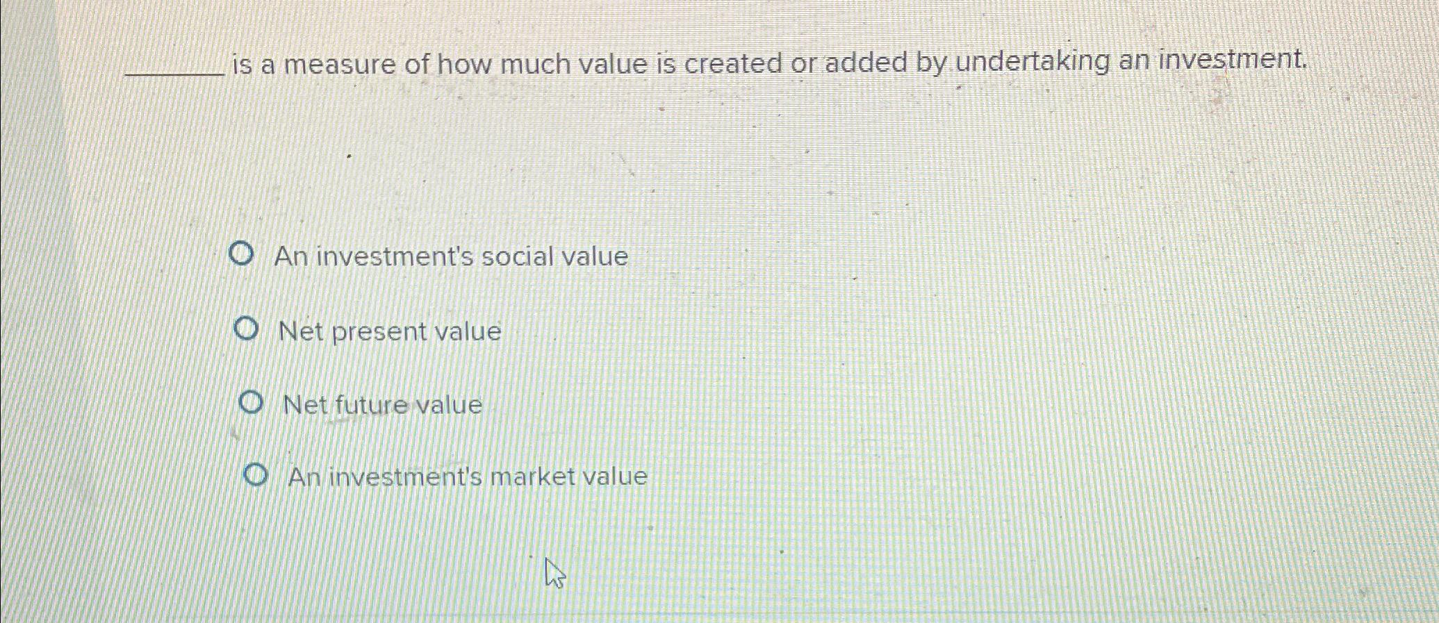 Solved is a measure of how much value is created or added by | Chegg.com