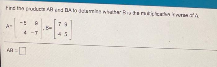 Solved Find The Products AB And BA To Determine Whether B Is | Chegg.com