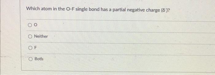 Solved Which atom in the O-F single bond has a partial | Chegg.com