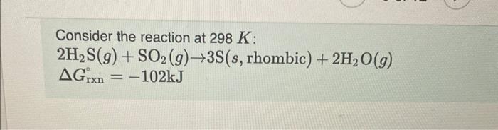 Solved Calculate ΔGrxn under these conditions: PH2 S=2.09 | Chegg.com