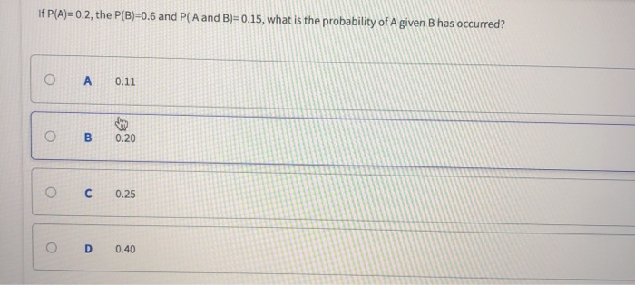 Solved If P(A)=0.2, The P(B)=0.6 And P(A And B)=0.15, What | Chegg.com