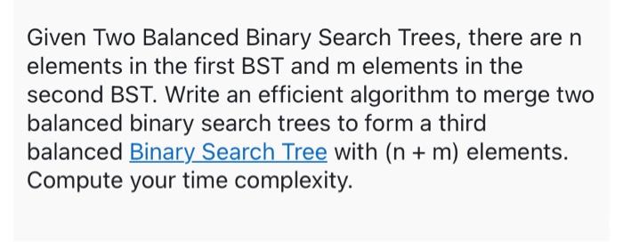 Solved Given Two Balanced Binary Search Trees, There Are N | Chegg.com