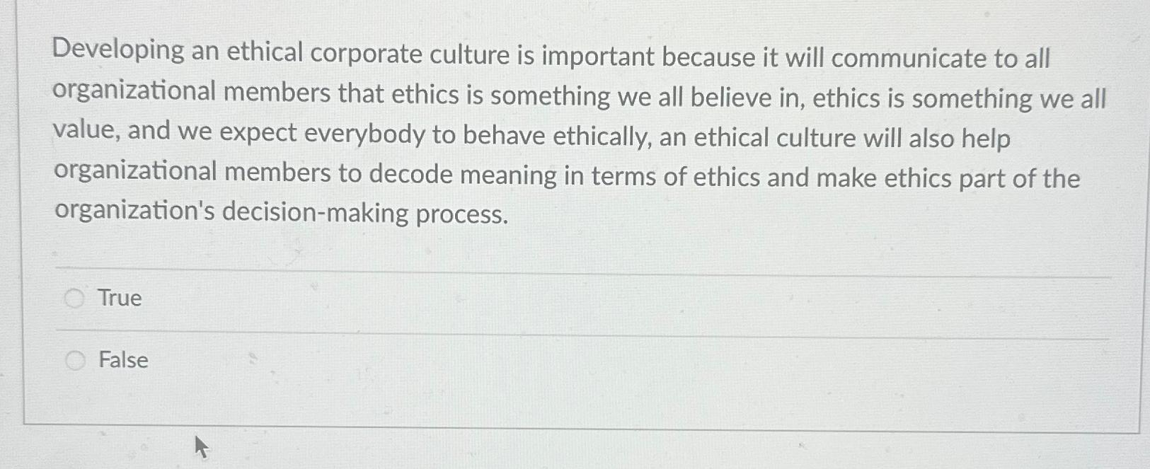 Solved Developing An Ethical Corporate Culture Is Important | Chegg.com