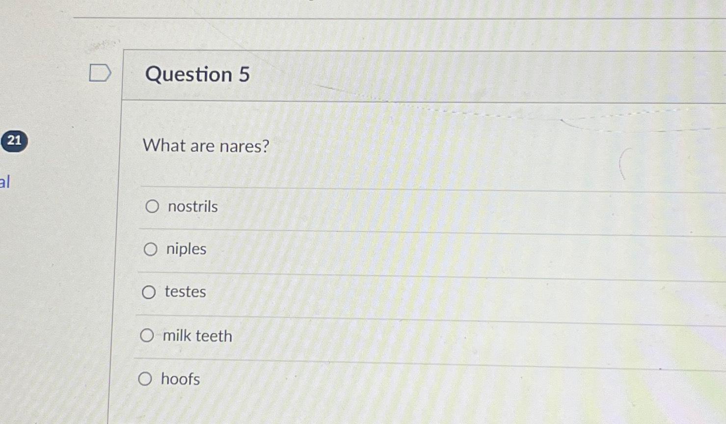Solved Question 521 ﻿What are nares?nostrilsniplestestesmilk | Chegg.com