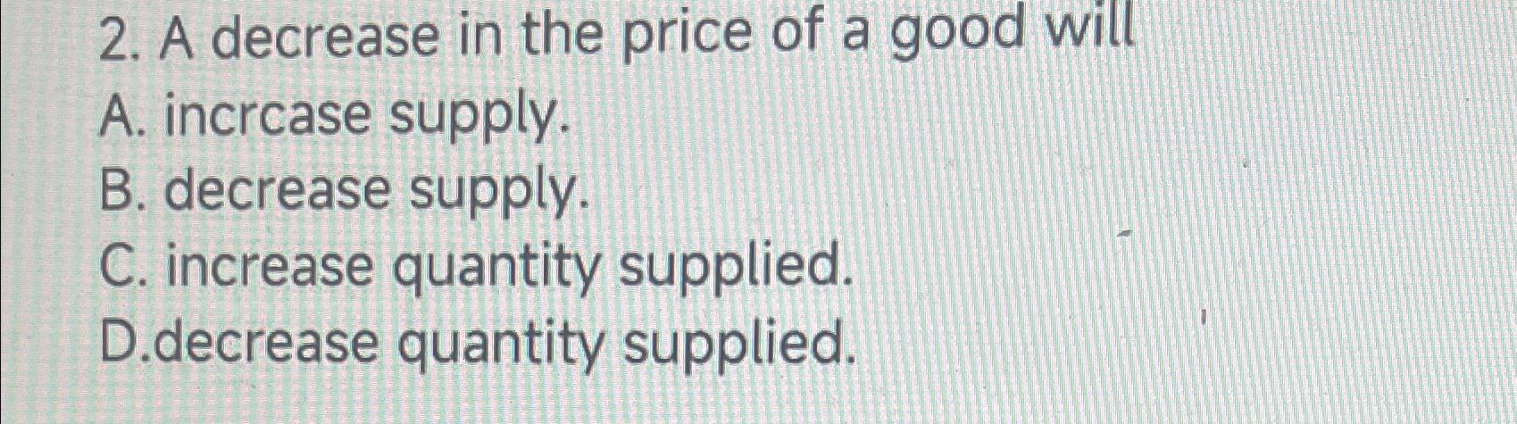 Solved A decrease in the price of a good willA. ﻿incrcase | Chegg.com