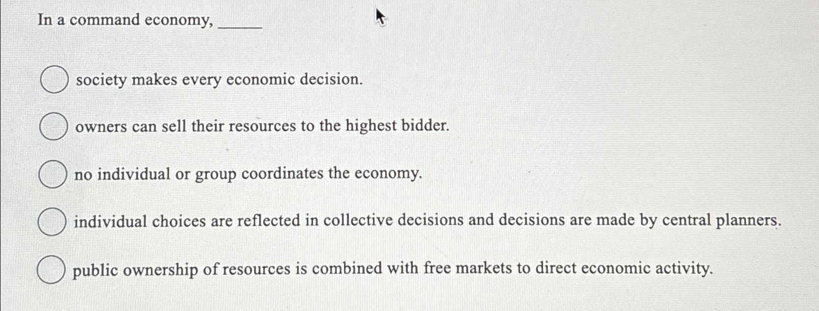 Solved In a command economy,society makes every economic | Chegg.com