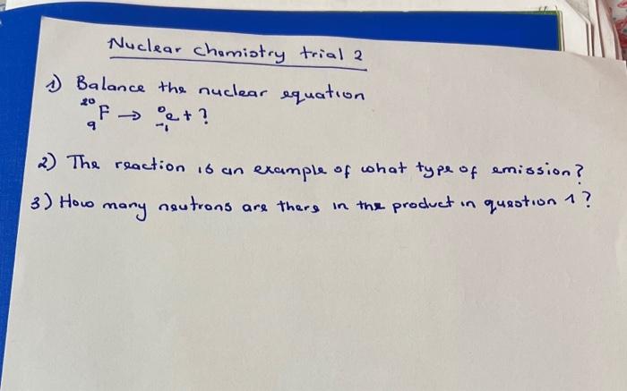 Solved 1) Balance the nuclear equation 920 F→O−1+ ? 2) The | Chegg.com