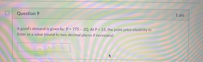 Solved Question 9 1 pts A good's demand is given by: P = 775 | Chegg.com