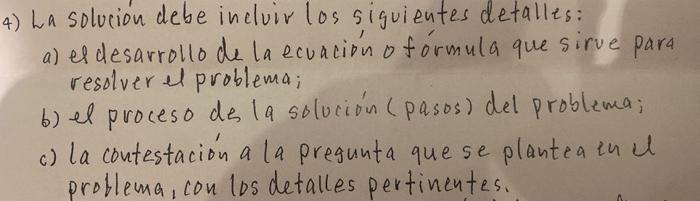 4) La solucion debe incluir los siguientes detalles: a) eldesarrollo de la ecuación of fórmula que sirve para resolver el pro