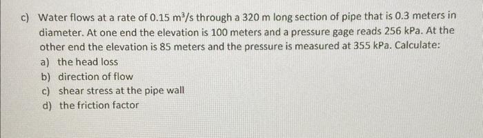 Solved c) Water flows at a rate of 0.15 m3/s through a 320 m | Chegg.com