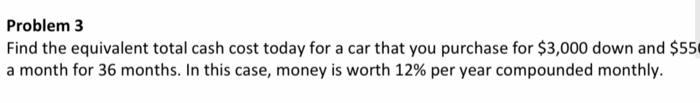 Solved Problem 3 Find the equivalent total cash cost today | Chegg.com