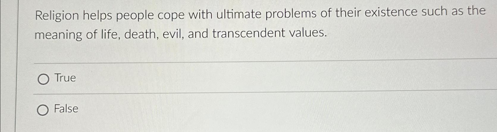Solved Religion helps people cope with ultimate problems of | Chegg.com