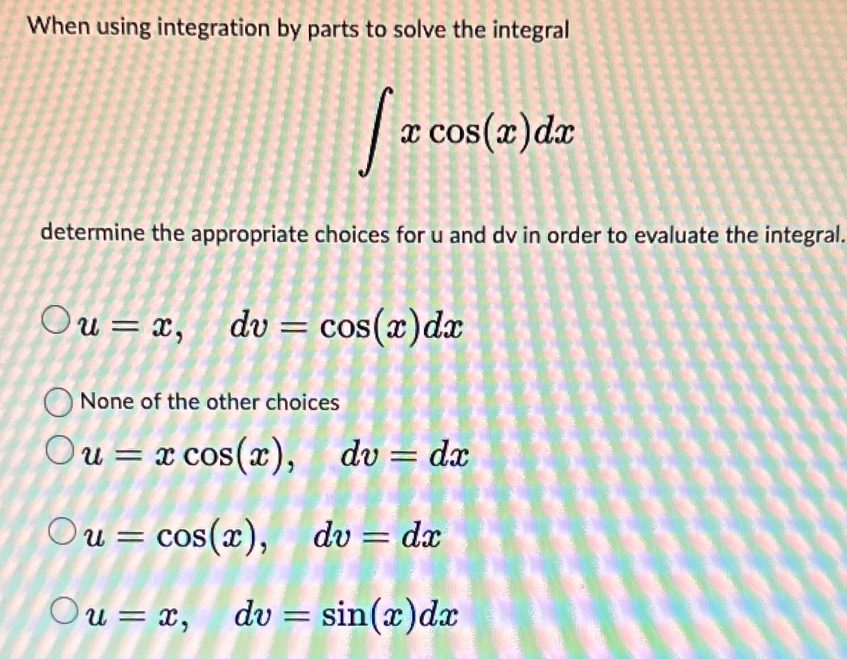 Solved When using integration by parts to solve the | Chegg.com