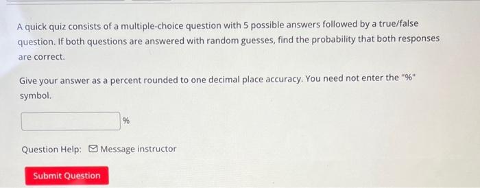 A quick quiz consists of a multiple-choice question with 5 possible answers followed by a true/false question. If both questi