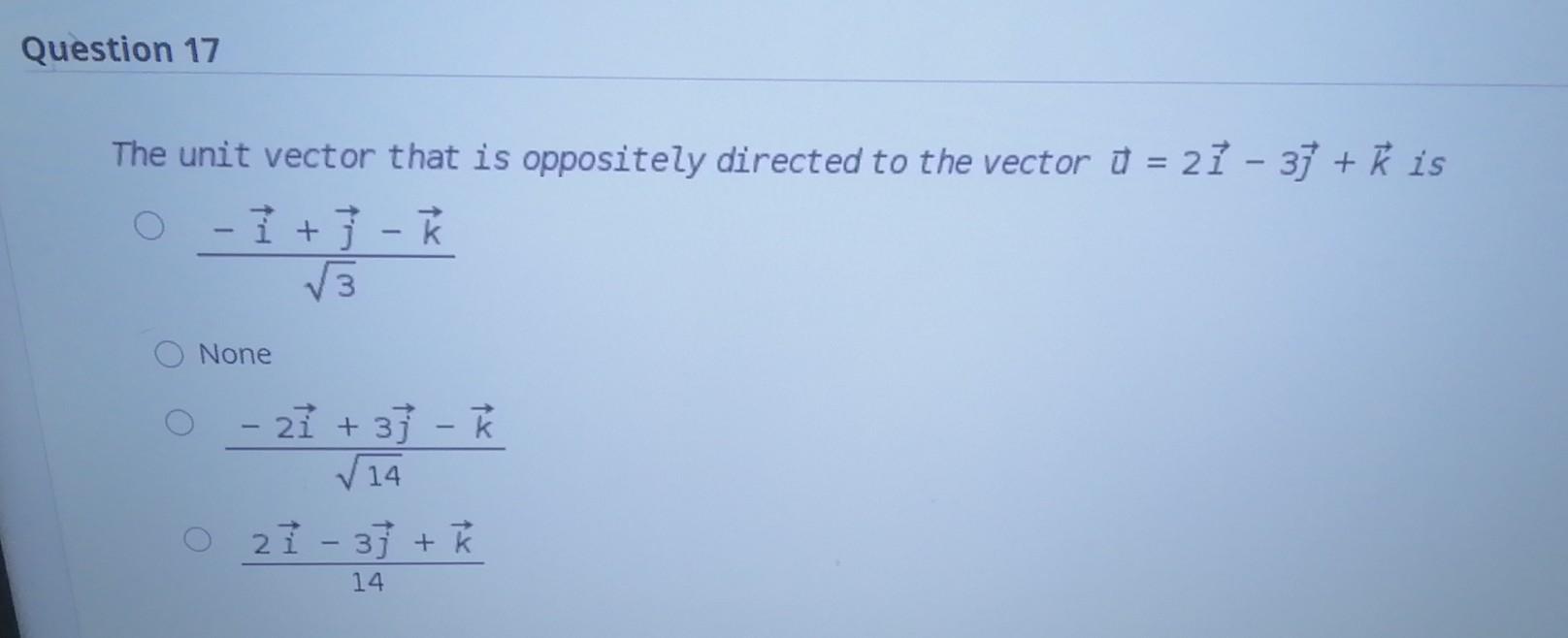 Solved Question 17 The Unit Vector That Is Oppositely Dir Chegg Com