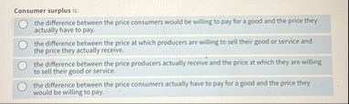 Solved Consumer surplus is:the difference between the price | Chegg.com