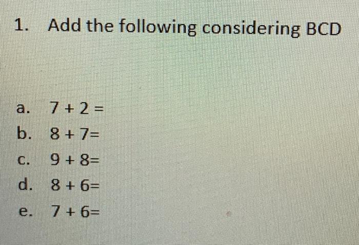 Solved 1. Add The Following Considering BCD A. 7 + 2 = B. 8 | Chegg.com