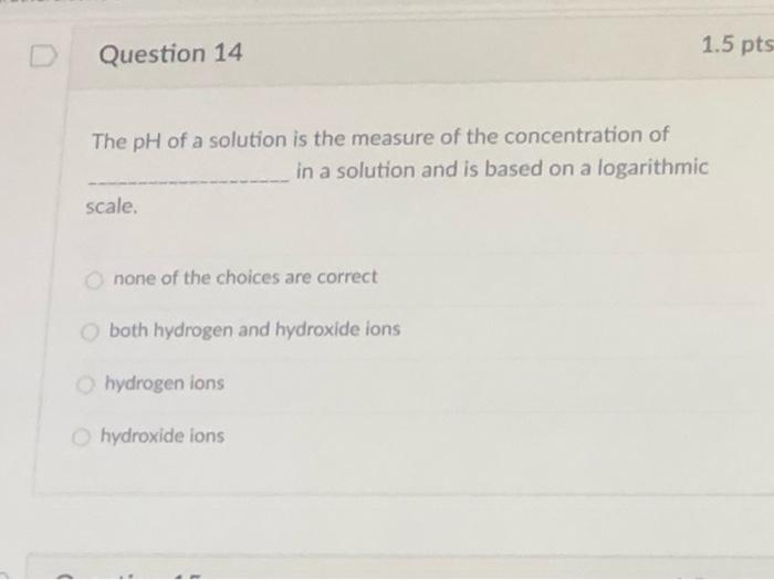Solved 1.5 pts Question 14 The pH of a solution is the | Chegg.com