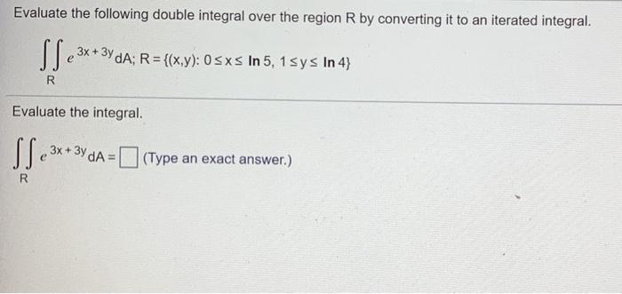 Solved Evaluate the following double integral over the | Chegg.com