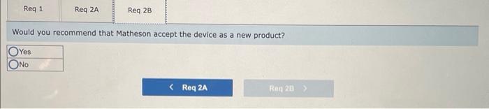 Would you recommend that Matheson accept the device as a new product?
Yes