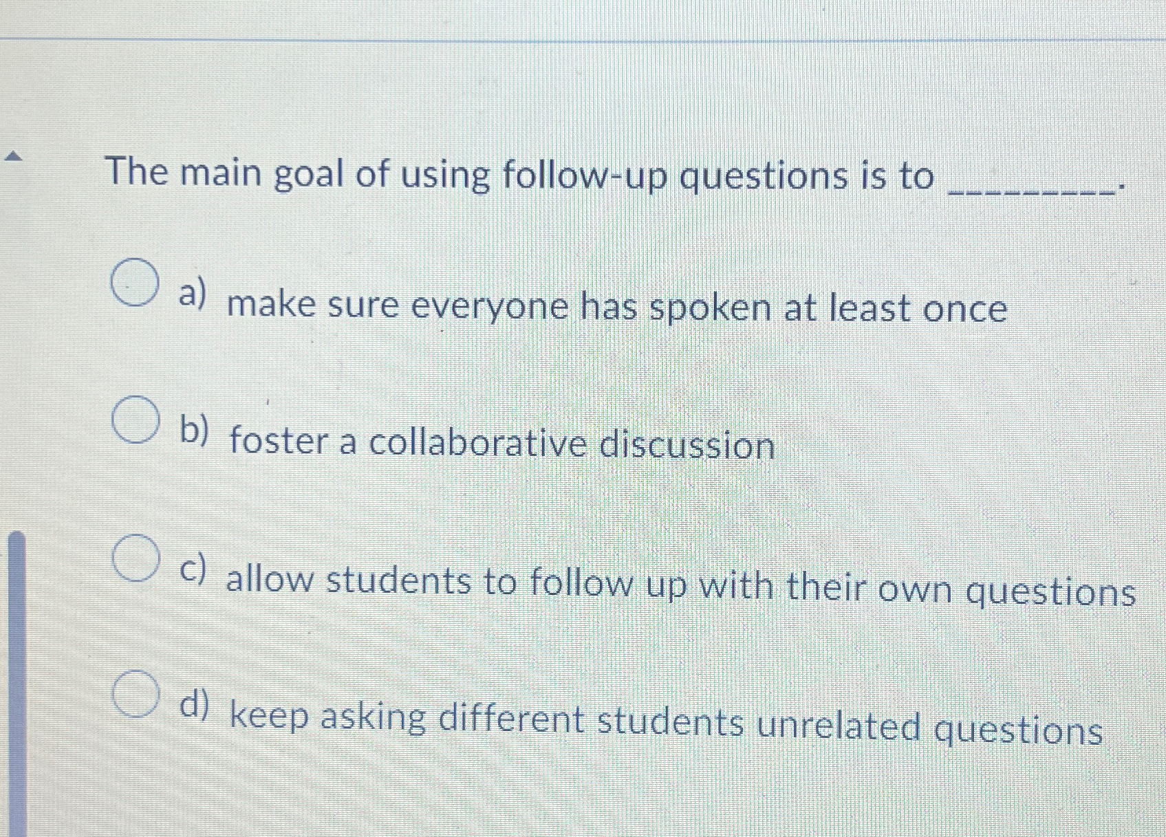 Solved The main goal of using follow-up questions is to q, | Chegg.com