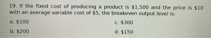 Solved 19. If the fixed cost of producing a product is | Chegg.com