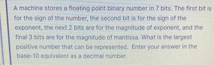 Solved A machine stores a floating point binary number in 7 | Chegg.com